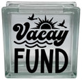 Vacay Vacation Getaway Fund Money Savings Bank Vinyl Decal Sticker for DIY Glass Block Crafts (Glass Block NOT Included)