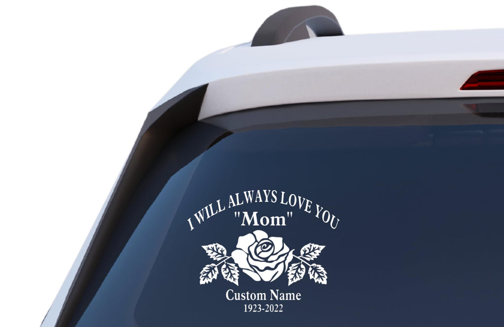 Memorial Decal with Rose, I Will Always Love You Mom, Custom Name and Dates, Vinyl Car Window Sticker, Weather-Resistant, Available in 25 Colors