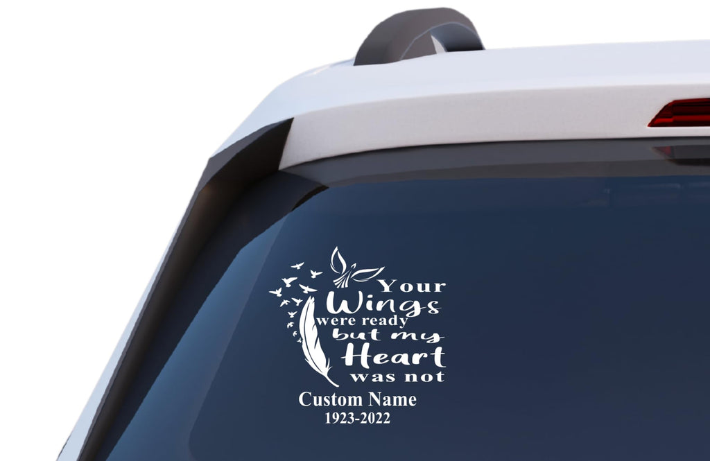 Your Wings were Ready but My Heart was Not Memorial Decal, Custom Name and Dates, Vinyl Car Window Sticker