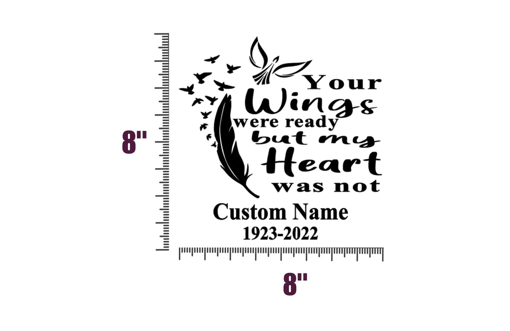 Your Wings were Ready but My Heart was Not Memorial Decal, Custom Name and Dates, Vinyl Car Window Sticker