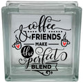 Coffee and Friends Make The Perfect Blend Glass Block Decal, Vinyl Decal Sticker (Glass Block Not Included)